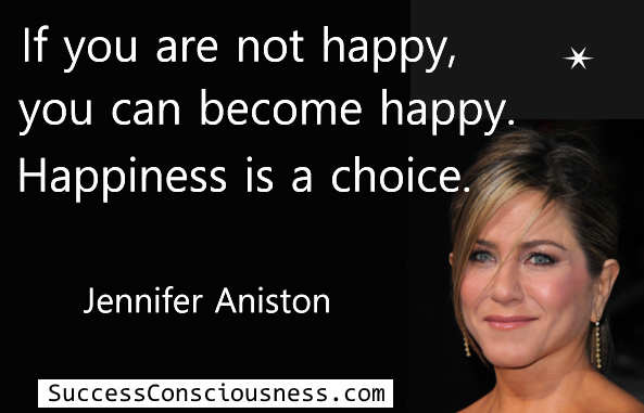 Happiness Is a Choice - Jennifer Aniston