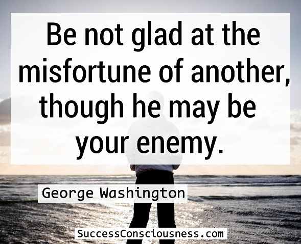 Be not glad at the misfortune of another